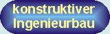 mehr Info zum konstruktiven Ingenieurbau